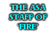 THE ASA 
STAFF OF
‘FIRE’